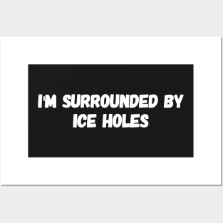 I'm surrounded by ice holes Posters and Art